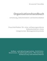 Organisationshandbuch - Umsetzung, Dokumentation und Kommunikation: Praxisleitfaden für eine softwaregestützte Dokumentation eines Integrierten Managementsystems 3842365330 Book Cover
