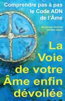 La VOIE de votre AME enfin DEVOILEE: Comprendre pas a pas le Code ADN de l'Ame 9492340038 Book Cover