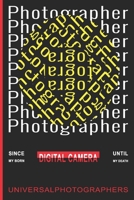 Photographer since my born digital camera until my death universalphotographers: Photographer Journal for journaling | 120 pages, 6x9 inches |Gift for Photographer Lovers & Men, Women, Girls or Boys 167478435X Book Cover