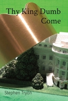 Thy King Dumb Come 173430474X Book Cover