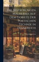 Die Bestrobungen Malherbes auf dem Gobiete der Poetischen Technik in Frankreich 1022112198 Book Cover