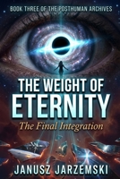 The Weight of Eternity: The Final Integration (The Posthuman Archives) B0GWWNXRBL Book Cover