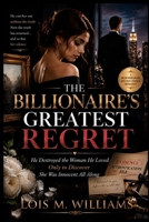 The Billionaire's Greatest Regret: He Destroyed the Woman He Loved Only to Discover She Was Innocent All Along B0H9SSWRB5 Book Cover