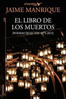 El Libro de Los Muertos: Poemas Selectos 1973-2015 1940075394 Book Cover