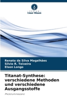 Titanat-Synthese: verschiedene Methoden und verschiedene Ausgangsstoffe (German Edition) 6208633494 Book Cover