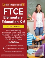 FTCE Elementary Education K-6 Study Guide: FTCE Elementary Education Exam Prep and Practice Test Questions for the Florida Teacher Certification Exam [3rd Edition] 1628457074 Book Cover