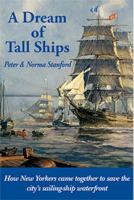 A Dream of Tall Ships: How New Yorkers Came Together to Save the City's Sailing-Ship Waterfront 0930248171 Book Cover