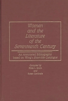 Women and the Literature of the Seventeenth Century: An Annotated Bibliography based on Wing's Short-title Catalogue (Bibliographies and Indexes in Women's Studies) 031322059X Book Cover