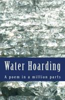 Water Hoarding: A poem in a million 217,000 word parts. 198674664X Book Cover