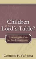 Children at the Lord's Table?: Assessing the Case for Paedocommunion 0920151566 Book Cover