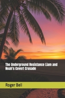 The Underground Resistance Liam and Noah's Covert Crusade B0FR34V4WT Book Cover