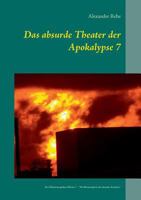 Das absurde Theater der Apokalypse 7: Des Wahnsinns goldene Pforten 7    " Die Metamorphose der absurden Irritation " 3735720706 Book Cover