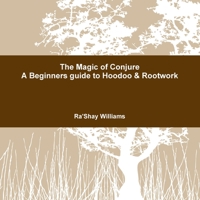 The Magic of Conjure: A Beginners Guide to Hoodoo & Rootwork 1257624520 Book Cover
