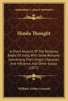 Hindu Thought: A Short Account Of The Religious Books Of India, With Some Remarks Concerning Their Origin, Character, And Influence, And Other Essays 1104175800 Book Cover