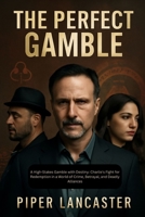 The Perfect Gamble: A High-Stakes Gamble with Destiny: Charlie's Fight for Redemption in a World of Crime, Betrayal, and Deadly Alliances B0FWR6LWNT Book Cover