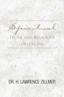 Spiritual Truth and Religious Delusions 1413494838 Book Cover
