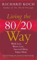 Living The 80/20 Way: Work Less, Worry Less, Succeed More, Enjoy More 1857886186 Book Cover