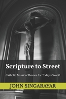 Scripture to Street: Catholic Mission Themes for Today's World B0GJNHJSSQ Book Cover