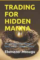 TRADING FOR HIDDEN MANNA: Key to Unlock the Treasure Room of the Financial Market 1729406084 Book Cover