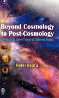 Beyond Cosmology to Post-Cosmology: A Preface to a New Theory of Different Worlds 1907343105 Book Cover