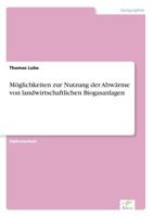 Moglichkeiten Zur Nutzung Der Abwarme Von Landwirtschaftlichen Biogasanlagen 383660003X Book Cover