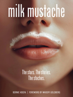 Milk Mustache: The stars. The stories. The staches. 0764372157 Book Cover