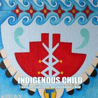 Indigenous Child : I Have the Right to Be an Indigenous Child 1986844838 Book Cover