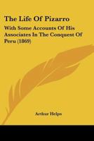 The Life of Pizarro: With some account of his associates in the conquest of Peru 1166187942 Book Cover
