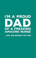 I'm A Proud Dad Of A Freaking Amazing Nurse: Funny I'm A Proud Dad Of A Freaking Amazing Nurse Awesome Notebook Humor Doodle Diary Book Gift For Fathers Day From Freaking Smartass daughter to Dad or S 109747271X Book Cover