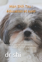 Mon Shih Tzu : éducation et suivi: Notez tout de votre Shih Tzu et partagez les informations avec un éleveur, un comportementaliste, un dresseur ou un vétérinaire (French Edition) B0851LXQNR Book Cover
