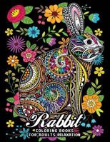 Rabbit Coloring Books for Adults Relaxation: Fun and Beautiful Animals and Flowers Coloring Pages for Stress Relieving Design 1718025009 Book Cover