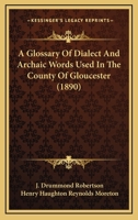 A Glossary Of Dialect And Archaic Words Used In The County Of Gloucester 1177579073 Book Cover