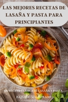 Las Mejores Recetas de Lasa�a Y Pasta Para Principiantes: 100 Receta Cl�sica de Lasa�a Y Pasta 1803506598 Book Cover