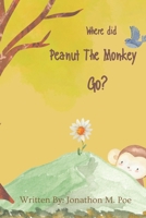 Where did Peanut The Monkey Go?: Peanut The Monkey Has An Adventure. B0B92KGRVZ Book Cover