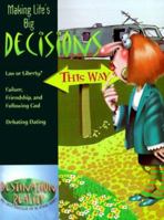 Making Life's Big Decisions: Law or Liberty--Failure, Friendship, and Following God--Debating Dating (Destination Reality) 0892657014 Book Cover