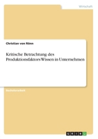 Kritische Betrachtung des Produktionsfaktors Wissen in Unternehmen (German Edition) 3346164071 Book Cover
