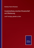 Zusammenhang zwischen Wissenschaft und Offenbarung: Zwlf Vortrge, gehalten zu Rom 3752552786 Book Cover