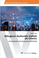 Refugium: Kulturelle Vielfalt als Chance: Eine Evaluation des Programmes REFUGIUM 620221838X Book Cover
