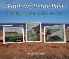 Windows to the Past: Creating Sea Glass Mosaic Art 1775288307 Book Cover