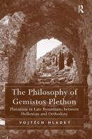 The Philosophy of Gemistos Plethon: Platonism in Late Byzantium, between Hellenism and Orthodoxy 1032920505 Book Cover