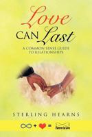Love Can Last: A Common Sense Guide to Relationships 1477271341 Book Cover