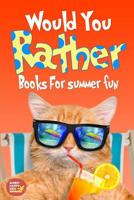 Would You Rather Summer Fun: Book of Silly Scenarios, Challenging And Hilarious Questions That Your Kids, Friends And Family Will Love (Summer Edition) 107705288X Book Cover