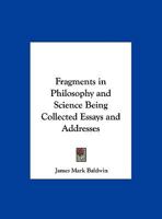 Fragments in Philosophy and Science Being Collected Essays and Addresses B0BN4D3FGR Book Cover