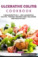 Ulcerative Colitis Cookbook: 7 Manuscripts in 1 - 300+ Ulcerative Colitis - friendly recipes for a balanced and healthy diet B08P1JDJD8 Book Cover