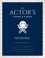 The Actor's Journal & Planner: Craft your process. Capture your growth. B0F6LBQLGL Book Cover
