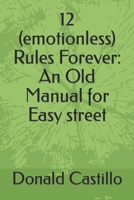 12 (emotionless) Rules Forever: An Old Manual for Easy street B0C2S71DQR Book Cover