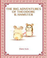 The Big Adventures of Theodore B. Hamster 1976328713 Book Cover