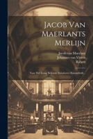 Jacob Van Maerlants Merlijn: Naar Het Eenig Bekende Steinforter Handschrift... 1021839914 Book Cover