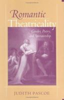 Romantic Theatricality: Gender, Poetry, and Spectatorship 0801433045 Book Cover