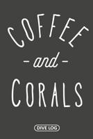 Coffee and Corals: Dive Log for 100 Dives (6 x 9) 1095558161 Book Cover